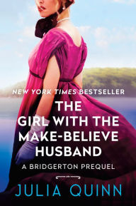 Title: The Girl with the Make-Believe Husband (Rokesby Series: The Bridgerton Prequels #2), Author: Julia Quinn