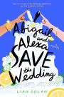 Abigail and Alexa Save the Wedding: A Novel