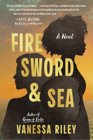 Title: Fire Sword and Sea: A Novel, Author: Vanessa Riley