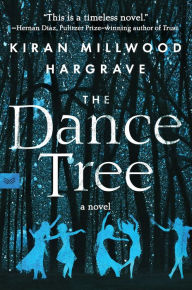 Title: The Dance Tree: A Novel, Author: Kiran Millwood Hargrave