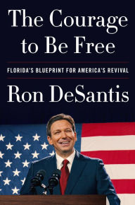 Title: The Courage to Be Free: Florida's Blueprint for America's Revival, Author: Ron DeSantis