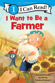 Title: I Want to Be a Farmer: A My Community I Can Read, Author: Laura Driscoll