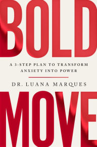 Title: Bold Move: A 3-Step Plan to Transform Anxiety into Power, Author: Dr. Luana Marques