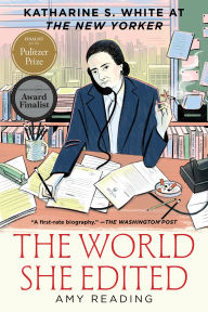 Title: The World She Edited: Katharine S. White at The New Yorker, Author: Amy Reading