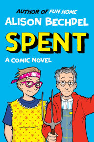 Title: Spent: A Comic Novel, Author: Alison Bechdel