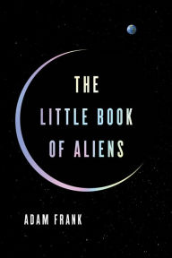 Title: The Little Book of Aliens, Author: Adam Frank