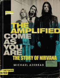 Title: The Amplified Come as You Are: The Story of Nirvana, Author: Michael Azerrad