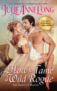 Title: How to Tame a Wild Rogue: The Palace of Rogues, Author: Julie Anne Long