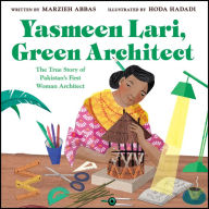 Title: Yasmeen Lari, Green Architect: The True Story of Pakistan's First Woman Architect, Author: Marzieh Abbas