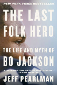 Title: The Last Folk Hero: The Life and Myth of Bo Jackson, Author: Jeff Pearlman