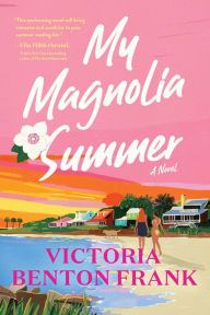 Title: My Magnolia Summer: A Novel, Author: Victoria Benton Frank