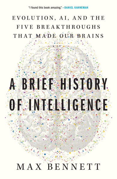 A Brief History of Intelligence: Evolution, AI, and the Five Breakthroughs That Made Our Brains