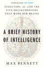 A Brief History of Intelligence: Evolution, AI, and the Five Breakthroughs That Made Our Brains