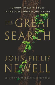 Title: The Great Search: Turning to Earth and Soul in the Quest for Healing and Home, Author: John Philip Newell