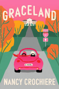 Title: Graceland: A Novel, Author: Nancy Crochiere