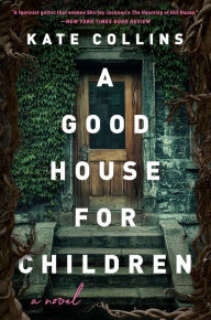 Title: A Good House for Children: A Novel, Author: Kate Collins