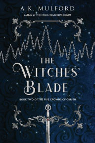 Title: The Witches' Blade: A Novel, Author: A.K. Mulford
