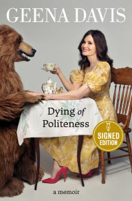 Title: Dying of Politeness: A Memoir (Signed Book), Author: Geena Davis