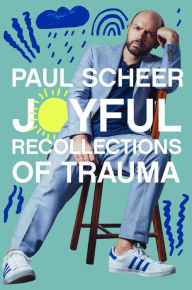 Title: Joyful Recollections of Trauma, Author: Paul Scheer