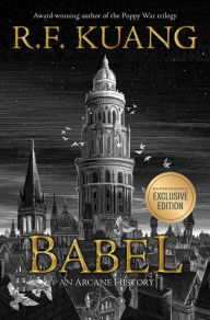 Title: Babel: Or, The Necessity of Violence: An Arcane History of the Oxford Translators' Revolution (B&N Exclusive Edition) (B&N Speculative Fiction Book Award Winner), Author: R. F. Kuang
