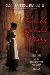 Title: Terrible Typhoid Mary: A True Story of the Deadliest Cook in America, Author: Susan Campbell Bartoletti