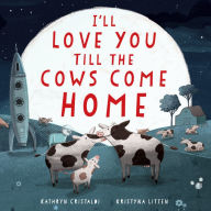 Title: I'll Love You Till the Cows Come Home Padded Board Book, Author: Kathryn Cristaldi