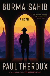 Title: Burma Sahib: A Novel, Author: Paul Theroux