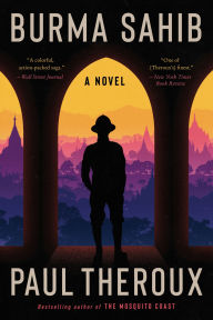 Title: Burma Sahib: A Novel, Author: Paul Theroux