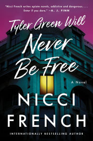 Title: Tyler Green Will Never Be Free: A Novel, Author: Nicci French
