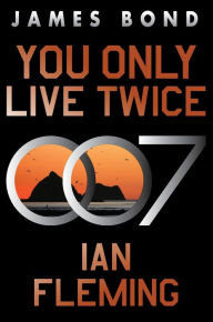 Title: You Only Live Twice: A James Bond Novel, Author: Ian Fleming