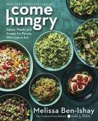 Title: Come Hungry: Salads, Meals, and Sweets for People Who Live to Eat, Author: Melissa Ben-Ishay