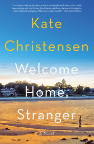 Title: Welcome Home, Stranger: A Novel, Author: Kate Christensen