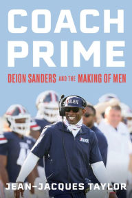 Title: Coach Prime: Deion Sanders and the Making of Men, Author: Jean-Jacques Taylor