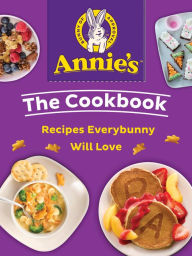 Title: Annie's The Cookbook: Recipes Everybunny Will Love, Author: Annie's