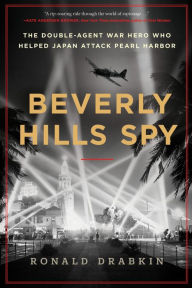 Beverly Hills Spy: The Double-Agent War Hero Who Helped Japan Attack Pearl Harbor Book Cover Image