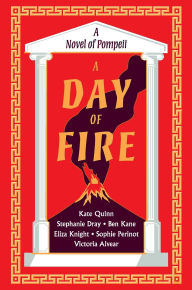 Title: A Day of Fire: A Novel of Pompeii, Author: Kate Quinn