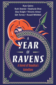 Title: A Year of Ravens: A Novel of Boudica's Rebellion, Author: Kate Quinn