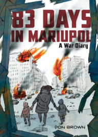 Title: 83 Days in Mariupol: A War Diary, Author: Don Brown