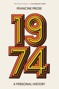 Title: 1974: A Personal History, Author: Francine Prose
