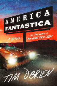 Title: America Fantastica: A Novel, Author: Tim O'Brien