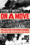 Alternative view 1 of On a Move: Philadelphia's Notorious Bombing and a Native Son's Lifelong Battle for Justice