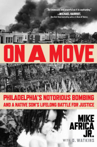 Title: On a Move: Philadelphia's Notorious Bombing and a Native Son's Lifelong Battle for Justice, Author: Mike Africa Jr.