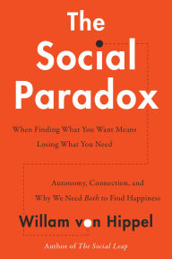 Title: The Social Paradox: Autonomy, Connection, and Why We Need Both to Find Happiness, Author: William von Hippel