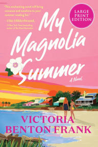 Title: My Magnolia Summer: A Novel, Author: Victoria Benton Frank