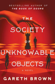 Title: The Society of Unknowable Objects: A Novel, Author: Gareth Brown