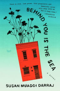 Title: Behind You Is the Sea: A Novel, Author: Susan Muaddi Darraj