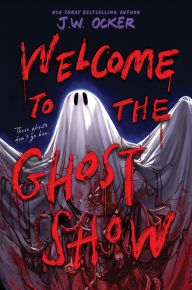 Title: Welcome to the Ghost Show, Author: J.W. Ocker