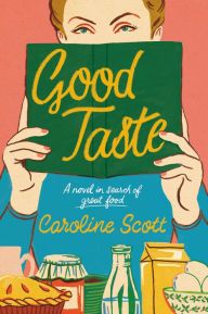 Title: Good Taste: A Novel in Search of Great Food, Author: Caroline Scott