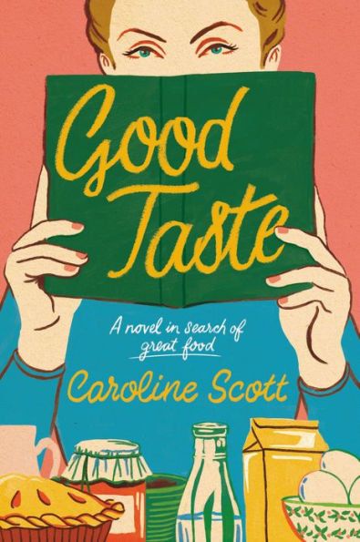 Good Taste: A Novel in Search of Great Food