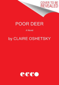 Title: Poor Deer: A Novel, Author: Claire Oshetsky